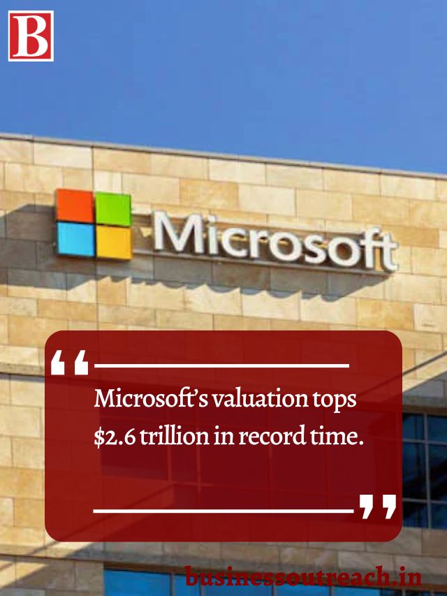 Microsofts Valuation Tops 2 6 Trillion In Record Time Business Outreach