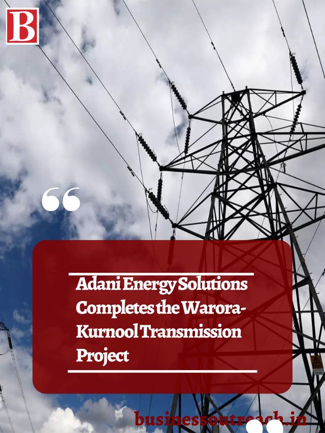 Adani Energy Solutions Completes The Warora Kurnool Transmission