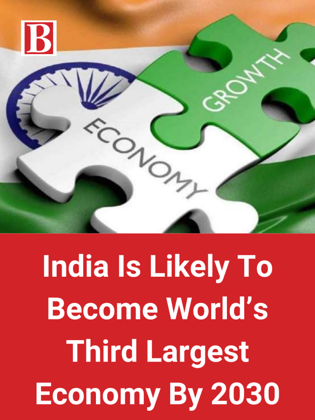 India Is Likely To Become World’s Third Largest Economy By 2030 ...