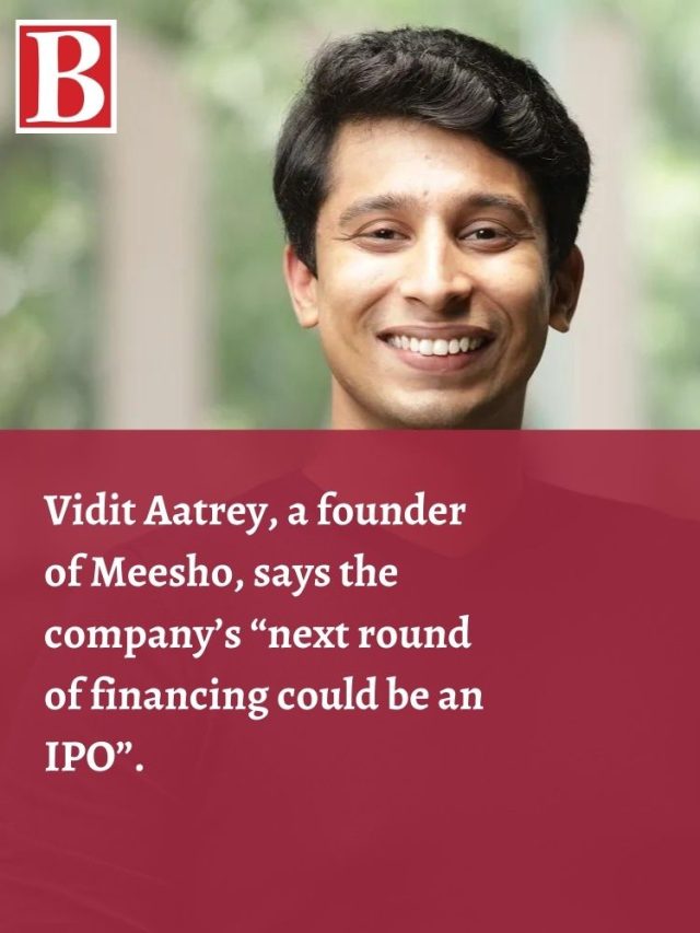 Vidit Aatrey, a founder of Meesho, says the company's “next round of  financing could be an IPO”