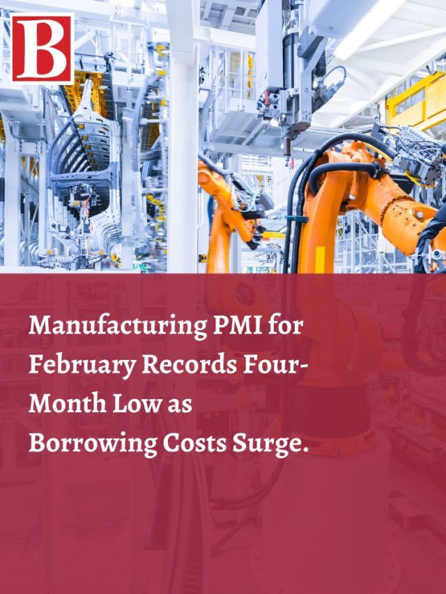 Manufacturing Pmi For February Records Four Month Low As Borrowing Costs Surge Business Outreach