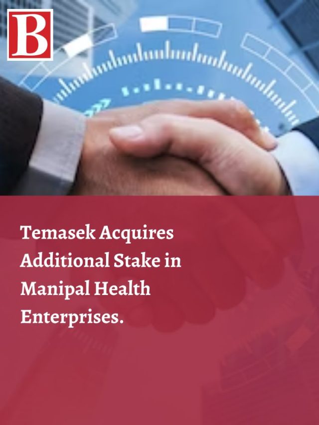 Temasek Acquires Additional Stake In Manipal Health Enterprises ...