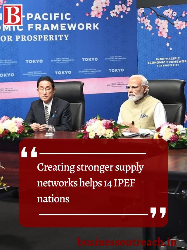 Creating Stronger Supply Networks Helps Ipef Nations Business Outreach