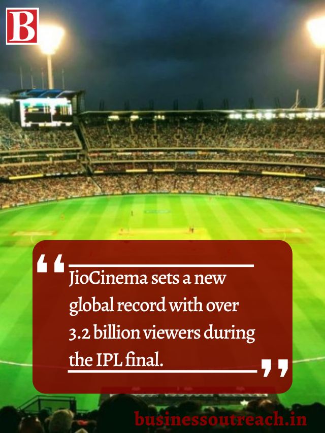 Jiocinema Sets A New Global Record With Over 32 Billion Viewers During The Ipl Final Business 7854