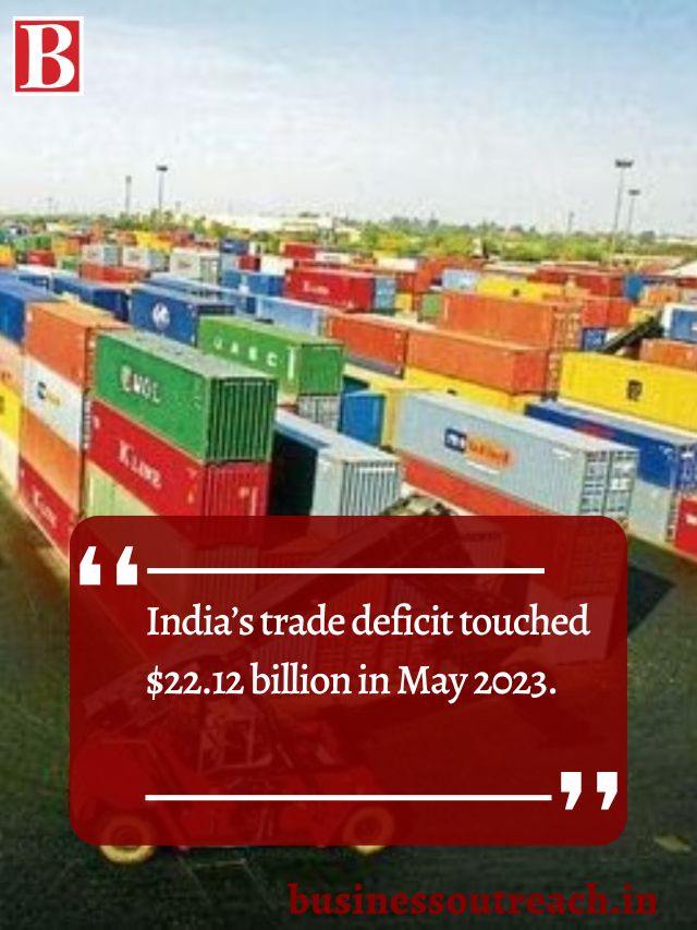 India’s Trade Deficit Touched $22.12 Billion In May 2023 | Business ...