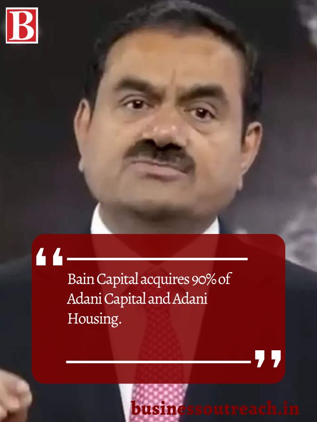 Bain Capital Acquires 90% Of Adani Capital And Adani Housing | Business ...