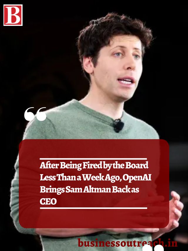 After Being Fired By The Board Less Than A Week Ago Openai Brings Sam Altman Back As Ceo