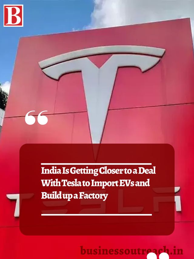 India Is Getting Closer To A Deal With Tesla To Import Evs And Build Up