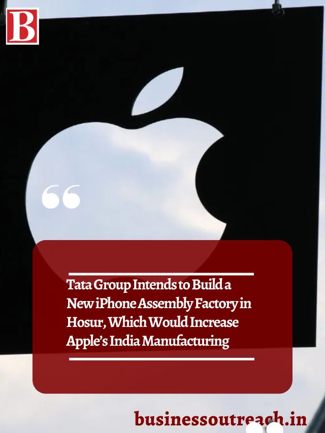 Tata Group Intends To Build A New IPhone Assembly Factory In Hosur ...