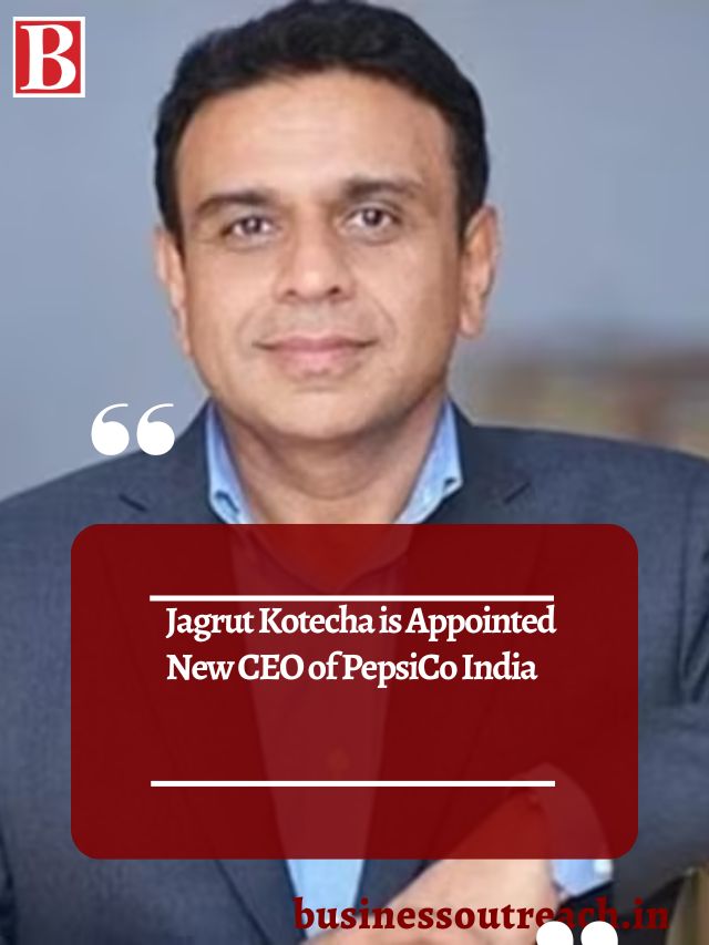 Jagrut Kotecha is Appointed New CEO of PepsiCo India | Business Outreach