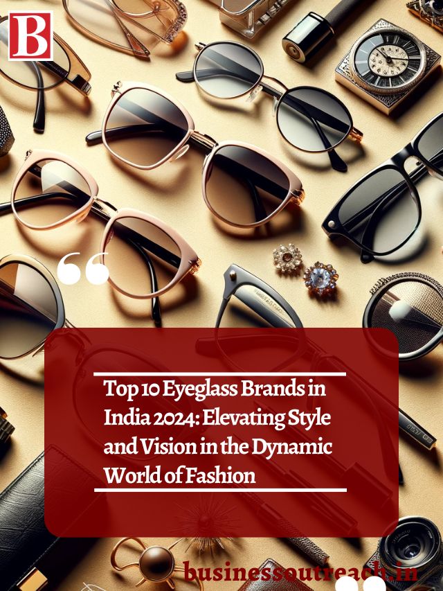 Top 10 Eyeglass Brands In India 2024 Elevating Style And Vision In The Dynamic World Of Fashion