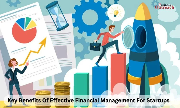 Key Benefits Of Effective Financial Management For Startups