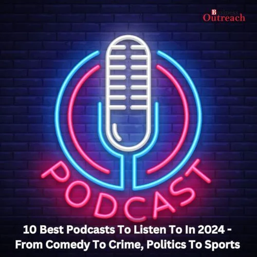 10 Best Podcasts To Listen To In 2024 – From Comedy To Crime, Politics To Sports-thumnail