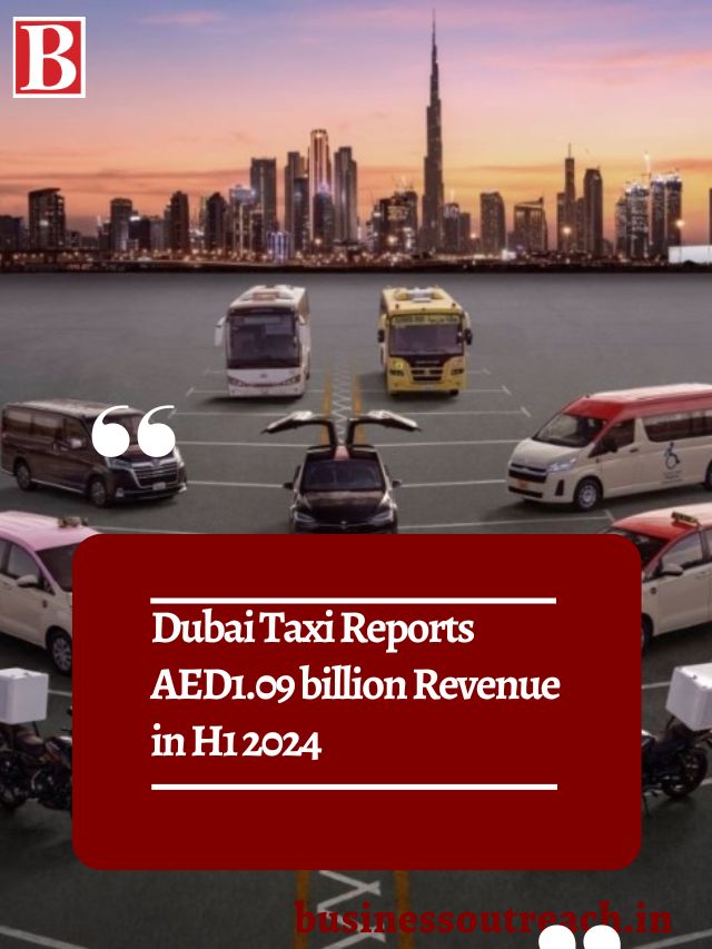 Dubai Taxi Reports AED1.09 billion Revenue in H1 2024 | Business Outreach