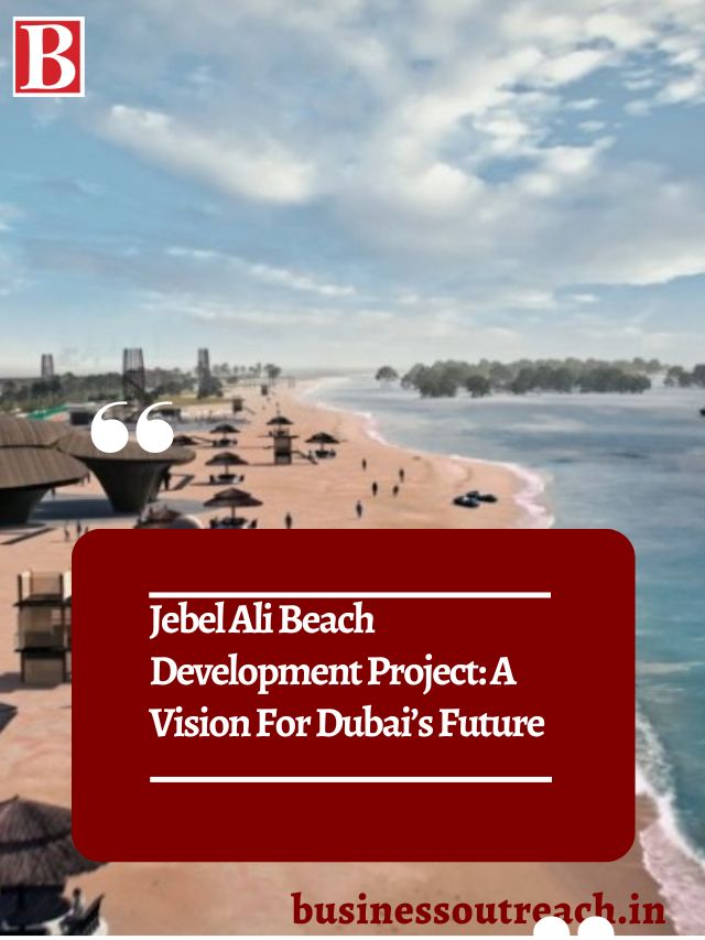 Jebel Ali Beach Development Project: A Vision For Dubai’s Future ...