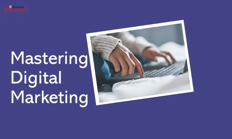 Mastering Digital Marketing