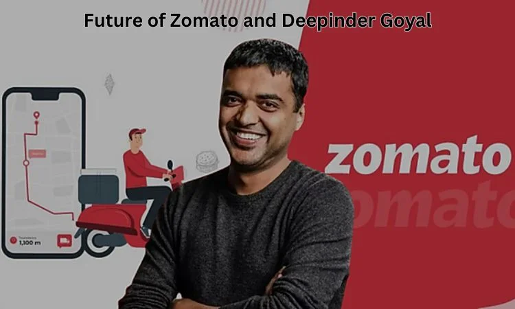 Future of Zomato and Deepinder Goyal