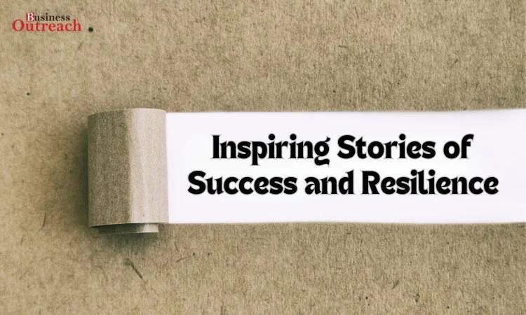 Inspiring Stories of Success and Resilience