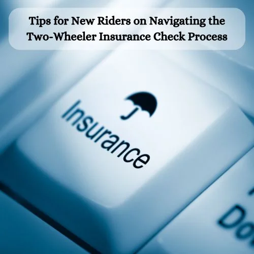 Tips for New Riders on Navigating the Two-Wheeler Insurance Check Process-thumnail