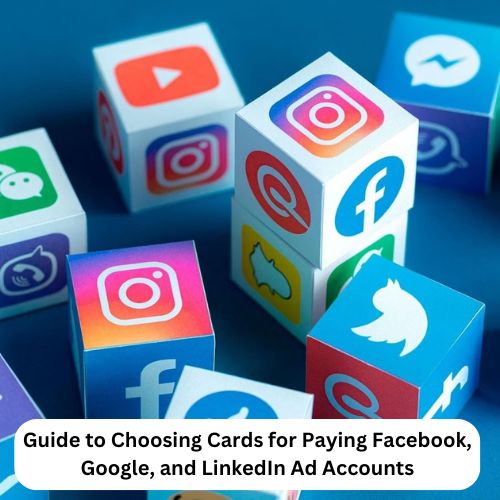 Guide to Choosing Cards for Paying Facebook, Google, and LinkedIn Ad Accounts-thumnail