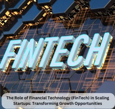 The Role of Financial Technology (FinTech) in Scaling Startups: Transforming Growth Opportunities-thumnail