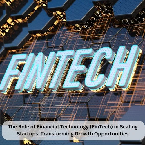 The Role of Financial Technology (FinTech) in Scaling Startups: Transforming Growth Opportunities-thumnail