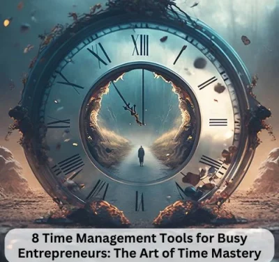 8 Time Management Tools for Busy Entrepreneurs: The Art of Time Mastery-thumnail