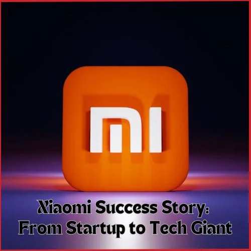 From Startup to Tech Giant: The Inspiring Xiaomi Success Story-thumnail