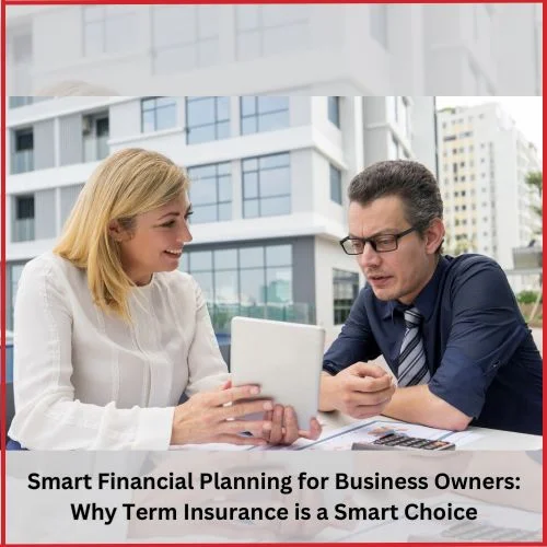 Smart Financial Planning for Business Owners: Why Term Insurance is a Smart Choice-thumnail